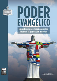 Title: Poder evangélico: Cómo los grupos religiosos están copando la política en América, Author: Ariel Goldstein