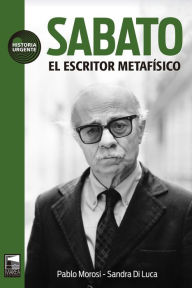 Title: Sabato: El escritor metafísico, Author: Pablo Morosi