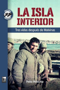 Title: La isla interior: Tres vidas después de Malvinas, Author: Pablo Melicchio