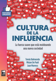 Title: Cultura de la influencia: La fuerza suave que está moldeando una nueva sociedad, Author: Tomás Balmaceda