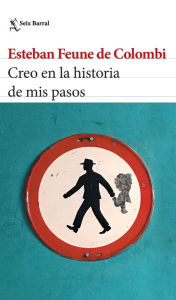 Title: Creo en la historia de mis pasos, Author: Esteban Feune de Colombi