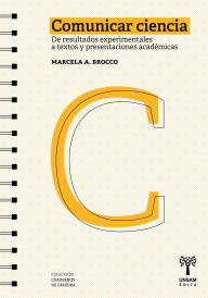Title: Comunicar ciencia: De resultados experimentales a textos y presentaciones académicas, Author: Marcela Brocco