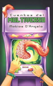 Title: Cuentos del Multiverso (ed. ilustrada), Author: Matías D'Angelo