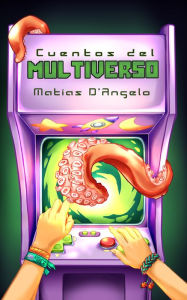 Title: Cuentos del Multiverso, Author: Matías D'Angelo
