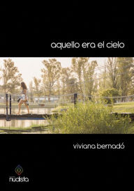 Title: Aquello era el cielo, Author: Viviana Bernadó