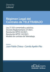 Title: Régimen Legal del Contrato de Teletrabajo: Ley 27.555 comentada y práctica. Decreto Reglamentario 27/2021. Res. MTSS 54/2021. Res. MTSS 142/2021. Modelo de contrato de Teletrabajo, Author: Juan Pablo Chiesa