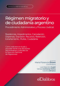 Title: Régimen migratorio y de ciudadanía argentino: Régimen Normativo, Procedimiento Administrativo y Proceso Judicial, Author: María Florencia Zicavo