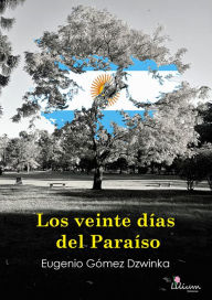 Title: Los veinte días del Paraíso, Author: Eugenio Gómez Dzwinka