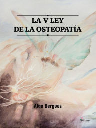 Title: La V ley de la osteopatia, Author: Alan Bergues