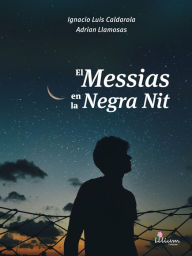 Title: El Messias en la Negra Nit, Author: Ignacio Luis Caldarola