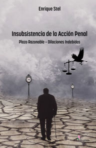 Title: Insubsistencia de la Acción Penal: Plazo Razonable - Dilaciones Indebidas, Author: Enrique Stel