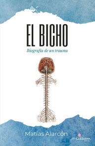 Title: El bicho: Biografía de un trauma, Author: Matías Alarcón