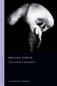 Title: Tan humana que duele, Author: Melina Cueto