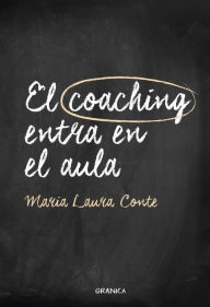 Title: El coaching entra en el aula, Author: María Laura Conte