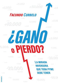 Title: ¿Gano O Pierdo?: La Mirada Inversora Que Toda Pyme Necesita Tener, Author: Facundo Curbelo