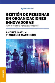 Title: Gestión de personas en organizaciones innovadoras: Manual de teoría y práctica profesional, Author: Andrés Hatum