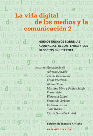Title: Vida digital de los medios y la comunicación 2: Nuevos ensayos sobre las audiencias, el contenido y los negocios en internet, Author: Gonzalo Brujó