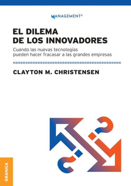 Dilema De Los Innovadores (Nueva EdiciÃ¯Â¿Â½n): Cuando Las Nuevas TecnologÃ¯Â¿Â½as Pueden Hacer Fracasar A Las Grandes Empresas