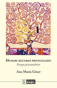 Title: Humor: recurso privilegiado: Ensayo psicoanalítico, Author: Ana María Giner