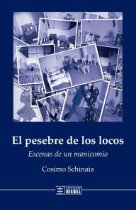 Title: El pesebre de los locos: Escenas de un manicomio, Author: Cosimo Schinaia