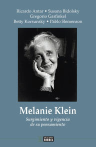 Title: Melanie Klein: Surgimiento y vigencia de su pensamiento, Author: Ricardo Antar