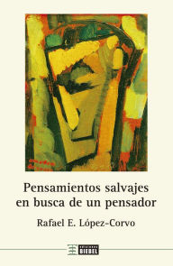 Title: Pensamientos salvajes en busca de un pensador: Una aplicación clínica de las teorías de Wilfred Bion, Author: Rafael E. López-Corvo