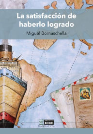 Title: La satisfacción de haberlo logrado, Author: Miguel Bornaschella