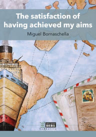 Title: The satisfaction of having achieved my aims, Author: Miguel Bornaschella