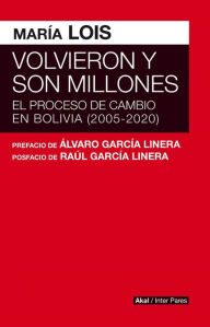 Title: Volvieron y son millones: El proceso de cambio en Bolivia (2005-2020), Author: María Lois