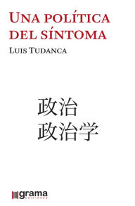 Title: Una política del síntoma, Author: Luis Tudanca