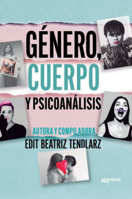 Title: Género, cuerpo y psicoanálisis, Author: Edit Beatriz Tendlarz