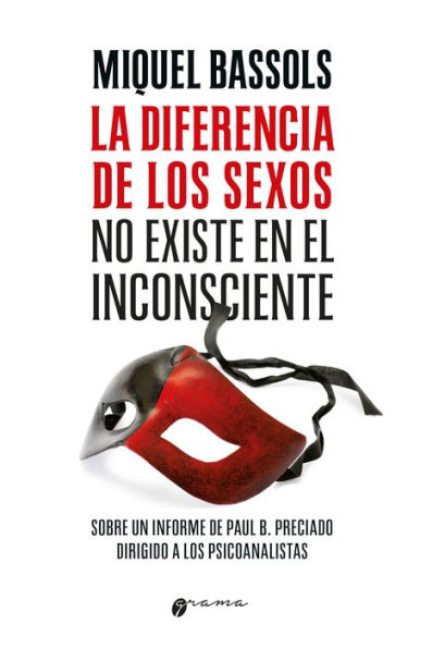 La diferencia de los sexos no existe en el inconsciente: Sobre un informe de Paul B. Preciado dirigido a los psicoanalistas