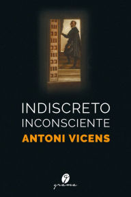 Title: Indiscreto inconsciente, Author: Antoni Vicens