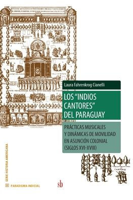 Los "indios cantores" del Paraguay: Prácticas musicales y dinámicas de movilidad en Asunción colonial (siglos XVI-XVIII)