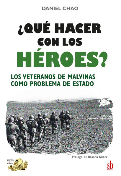 ¿Qué hacer con los héroes?: Los veteranos de Malvinas como problema de Estado