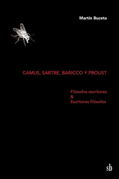 Camus, Sartre, Baricco y Proust: Filï¿½sofos escritores & Escritores filï¿½sofos