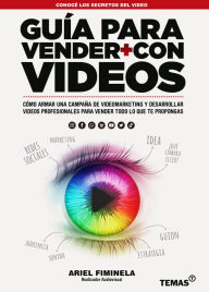 Title: Guia para vender más con videos: Cómo armar una campaña de videomarketing y desarrollar videos profesionales para vender todo lo que te propongas, Author: Ariel Carlos Fiminela