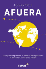 Title: Afuera: Guía práctica para que la aventura de regionalizar tu producto o servicio sea posible, Author: Andrés Cetta