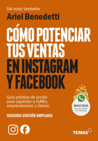 Title: Cómo potenciar tus ventas en Instagram y Facebook: Guía práctica y de acción para capacitar a PyMEs, emprendedores y líderes, Author: Ariel Benedetti