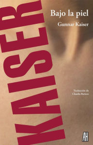 Title: Bajo la piel, Author: Gunnar Kaiser