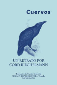 Title: Cuervos: Un retrato por Cord Riechelmann, Author: Cord Riechelmann