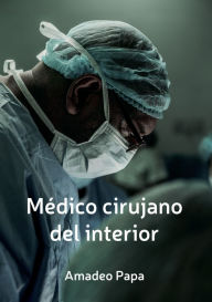 Title: Medico cirujano del interior, Author: Amadeo Papa