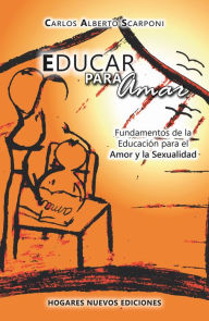 Title: Educar para amar: El matrimonio y la familia en la Sagrada Escritura, Author: Carlos Alberto Scarponi
