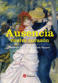 Title: Ausencia: Vuelve corazón, Author: Rodrigo Gustavo Espínola Vargas