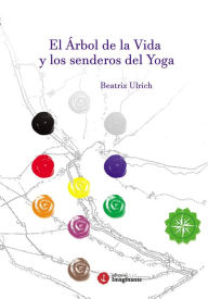 Title: El árbol de la Vida y los senderos del Yoga, Author: Beatriz Ulrich