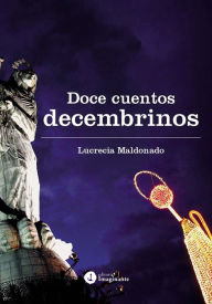 Title: Doce cuentos decembrinos, Author: Lucrecia Maldonado