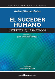 Title: El suceder humano: Escritos quiasmáticos, Author: Andrés Sánchez Bodas