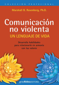 Title: Comunicación no violenta: Un lenguaje de vida, Author: Marshall Rosenberg