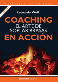 Title: Coaching el arte de soplar brasas en acción, Author: Leonardo Wolk