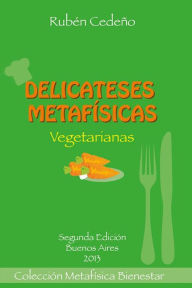 Title: Delicateses Metafísicas Vegetarianas, Author: Rubén Cedeño